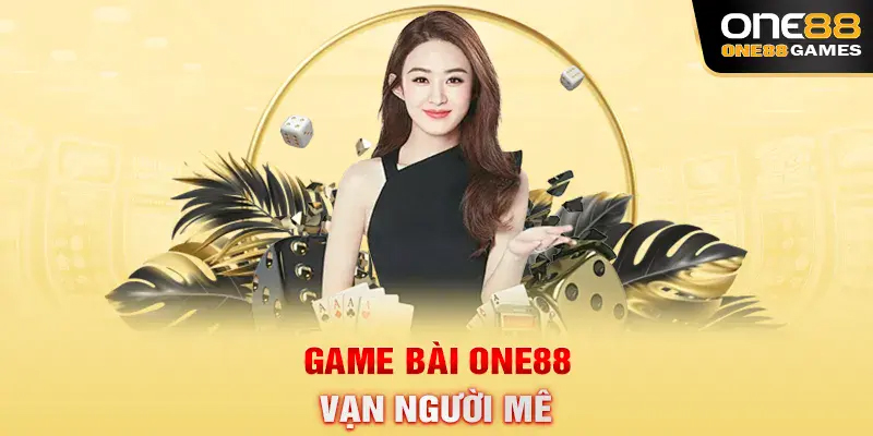 Game bài ONE88 vạn người mê